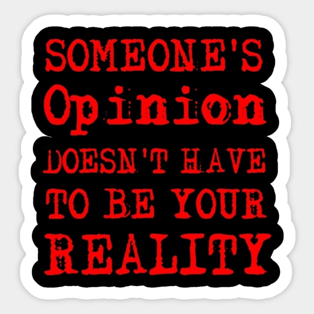 Someone's Opinion Doesn't Have To Be Your Reality Quotes font text Man's & Woman's Sticker by Salam Hadi